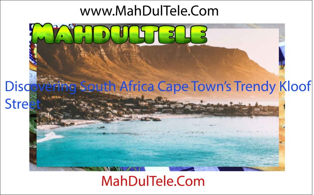 Discovering South Africa Cape Town’s Trendy Kloof Street