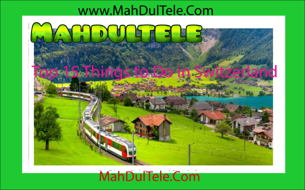 Top 15 Things to Do in Switzerland